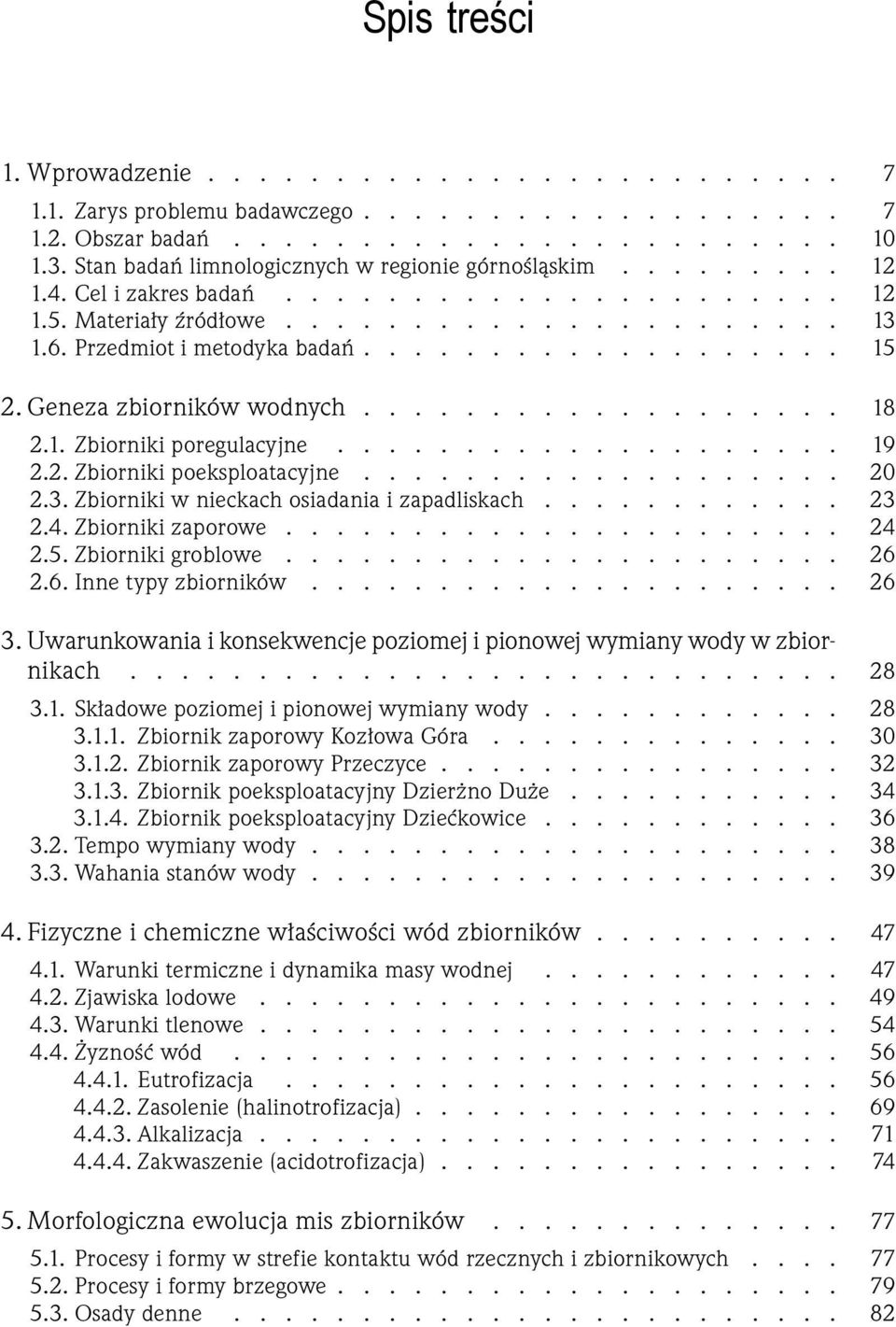 Geneza zbiorników wodnych................... 18 2.1. Zbiorniki poregulacyjne.................... 19 2.2. Zbiorniki poeksploatacyjne................... 20 2.3.