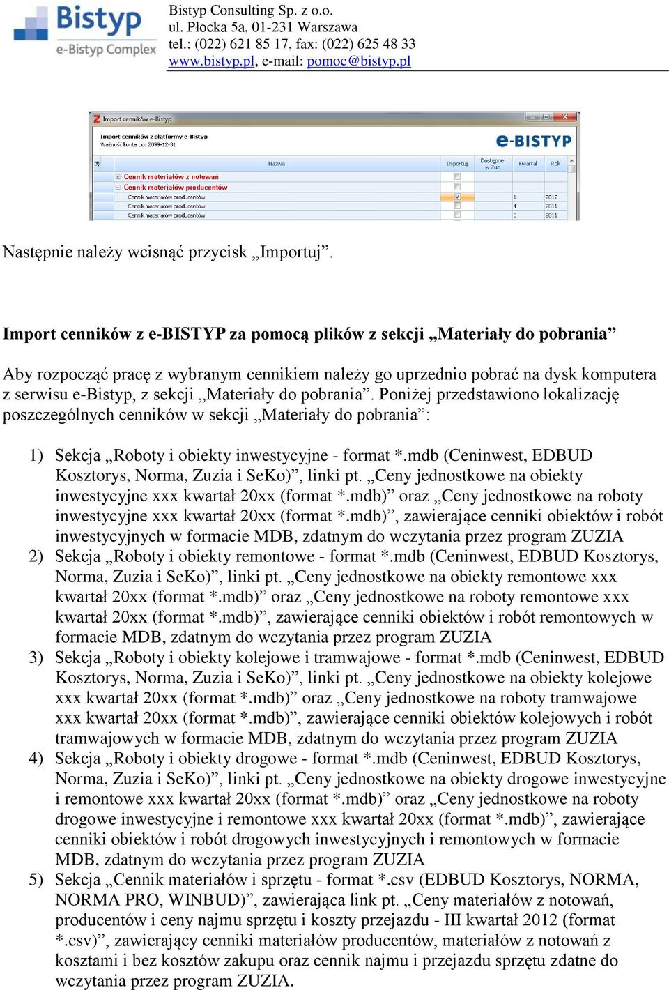 do pobrania. Poniżej przedstawiono lokalizację poszczególnych cenników w sekcji Materiały do pobrania : 1) Sekcja Roboty i obiekty inwestycyjne - format *.