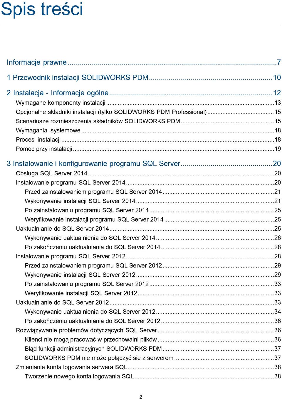 ..18 Pomoc przy instalacji...19 3 Instalowanie i konfigurowanie programu SQL Server...20 Obsługa SQL Server 2014...20 Instalowanie programu SQL Server 2014.