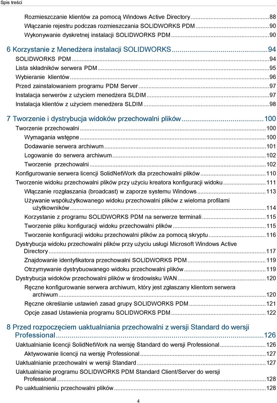 ..97 Instalacja serwerów z użyciem menedżera SLDIM...97 Instalacja klientów z użyciem menedżera SLDIM...98 7 Tworzenie i dystrybucja widoków przechowalni plików...100 Tworzenie przechowalni.