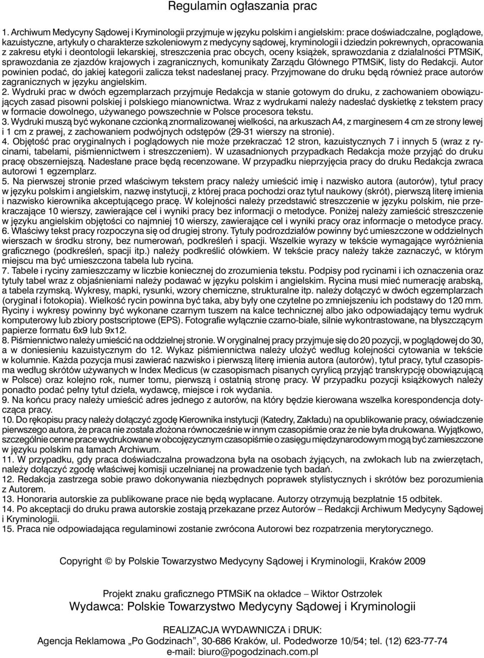 dziedzin pokrewnych, opracowania z zakresu etyki i deontologii lekarskiej, streszczenia prac obcych, oceny książek, sprawozdania z działalności PTMSiK, sprawozdania ze zjazdów krajowych i