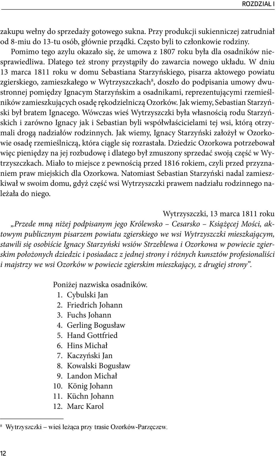 W dniu 13 marca 1811 roku w domu Sebastiana Starzyńskiego, pisarza aktowego powiatu zgierskiego, zamieszkałego w Wytrzyszczkach 8, doszło do podpisania umowy dwustronnej pomiędzy Ignacym Starzyńskim