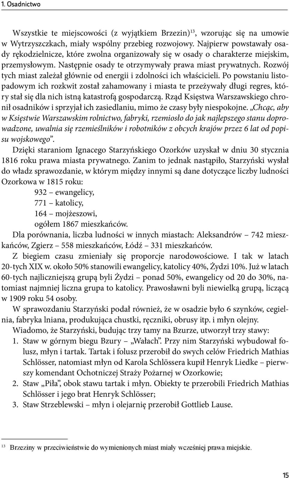 Rozwój tych miast zależał głównie od energii i zdolności ich właścicieli.