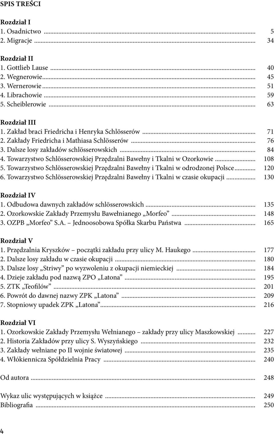 Towarzystwo Schlösserowskiej Przędzalni Bawełny i Tkalni w Ozorkowie... 108 5. Towarzystwo Schlösserowskiej Przędzalni Bawełny i Tkalni w odrodzonej Polsce... 120 6.