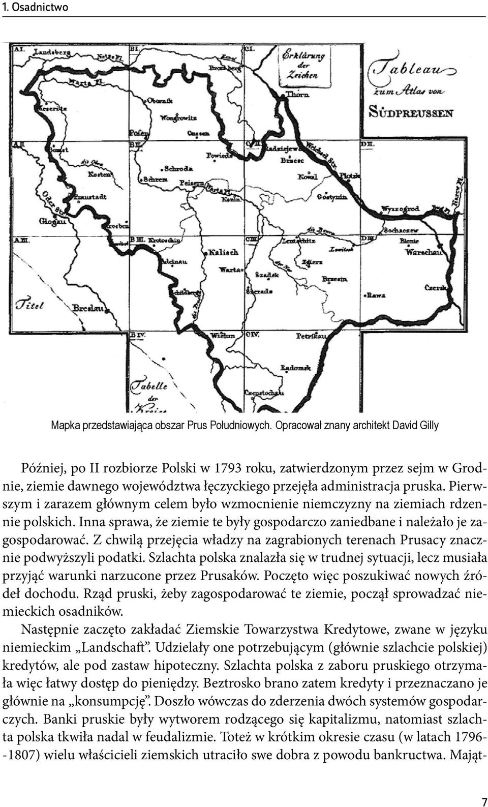 Pierwszym i zarazem głównym celem było wzmocnienie niemczyzny na ziemiach rdzennie polskich. Inna sprawa, że ziemie te były gospodarczo zaniedbane i należało je zagospodarować.
