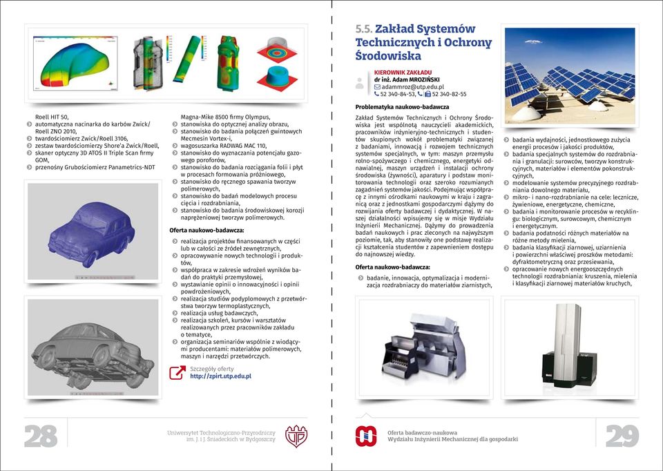 Zwick/Roell, skaner optyczny 3D ATOS II Triple Scan firmy GOM, przenośny Grubościomierz Panametrics-NDT Magna-Mike 8500 firmy Olympus, stanowiska do optycznej analizy obrazu, stanowisko do badania