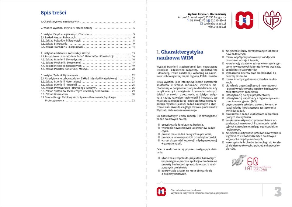 .. 8 3.3. Zakład Sterowania... 9 3.4. Zakład Transportu i Eksploatacji....11 4. Instytut Mechaniki i Konstrukcji Maszyn... 13 4.1. Instytutowe Laboratorium Badań Materiałów i Konstrukcji... 14 4.2.