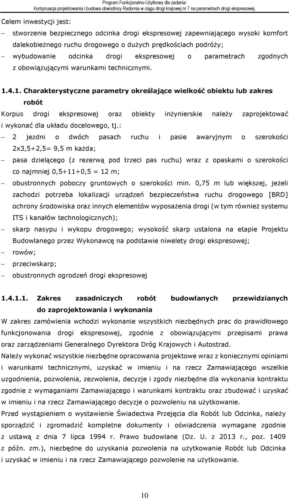 4.1. Charakterystyczne parametry określające wielkość obiektu lub zakres robót Korpus drogi ekspresowej oraz obiekty inżynierskie należy zaprojektować i wykonać dla układu docelowego, tj.