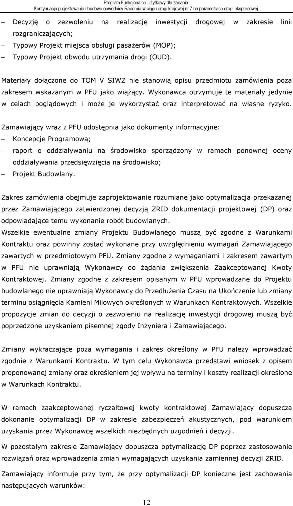 Wykonawca otrzymuje te materiały jedynie w celach poglądowych i może je wykorzystać oraz interpretować na własne ryzyko.