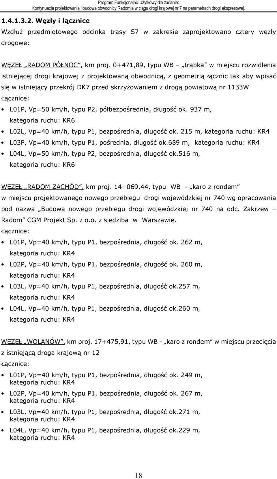 powiatową nr 1133W Łącznice: L01P, Vp=50 km/h, typu P2, półbezpośrednia, długość ok. 937 m, kategoria ruchu: KR6 L02L, Vp=40 km/h, typu P1, bezpośrednia, długość ok.