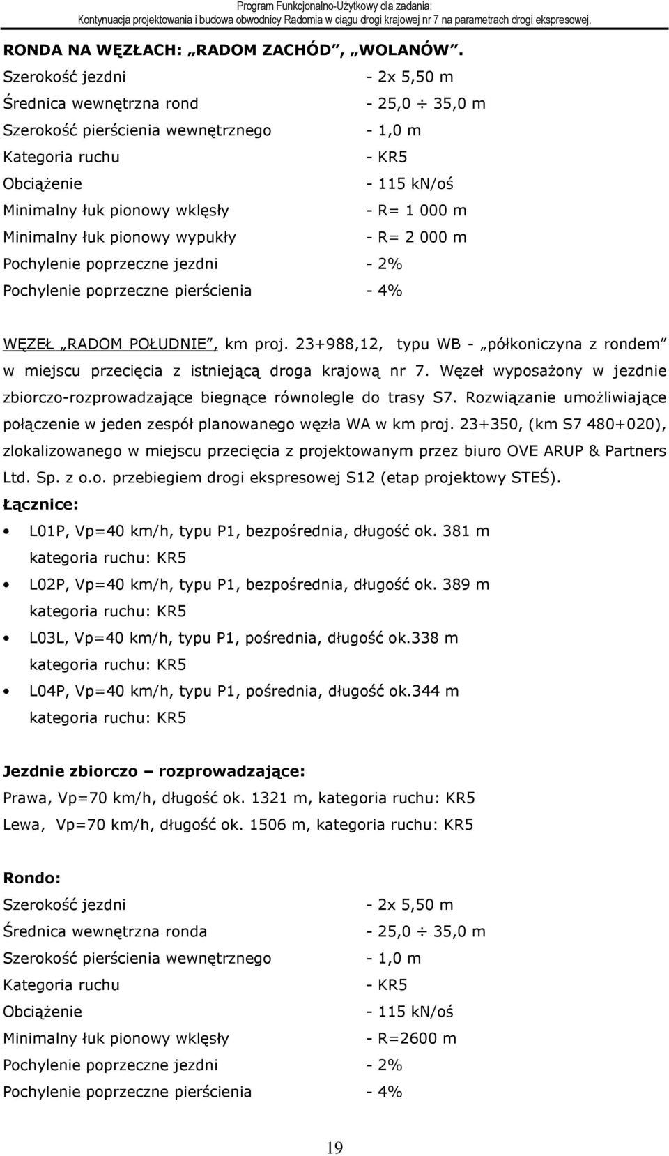 KR5 Pochylenie poprzeczne jezdni - 2% Pochylenie poprzeczne pierścienia - 4% - 115 kn/oś - R= 1 000 m - R= 2 000 m WĘZEŁ RADOM POŁUDNIE, km proj.