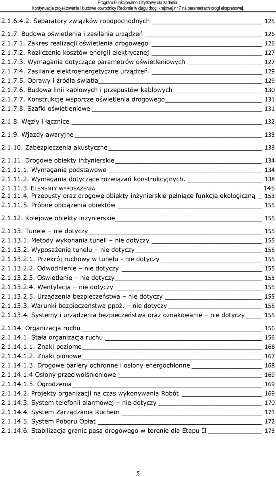 Budowa linii kablowych i przepustów kablowych 130 2.1.7.7. Konstrukcje wsporcze oświetlenia drogowego 131 2.1.7.8. Szafki oświetleniowe 131 2.1.8. Węzły i łącznice 132 2.1.9. Wjazdy awaryjne 133 2.1.10.