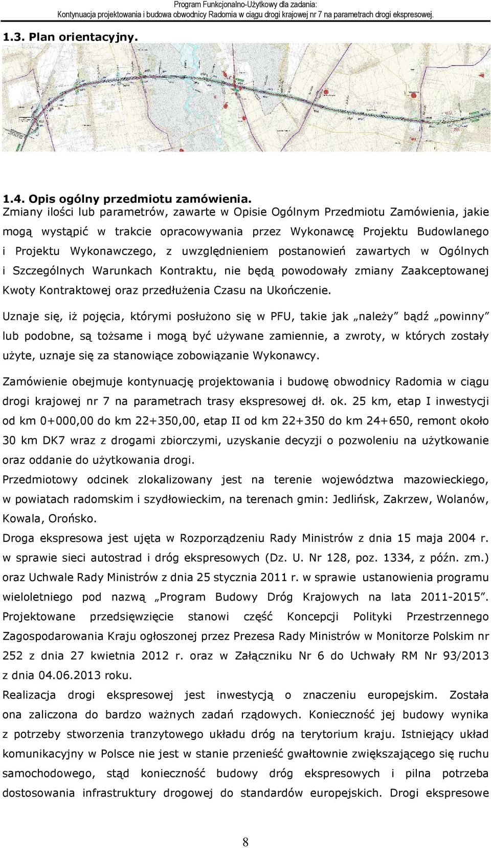 uwzględnieniem postanowień zawartych w Ogólnych i Szczególnych Warunkach Kontraktu, nie będą powodowały zmiany Zaakceptowanej Kwoty Kontraktowej oraz przedłużenia Czasu na Ukończenie.