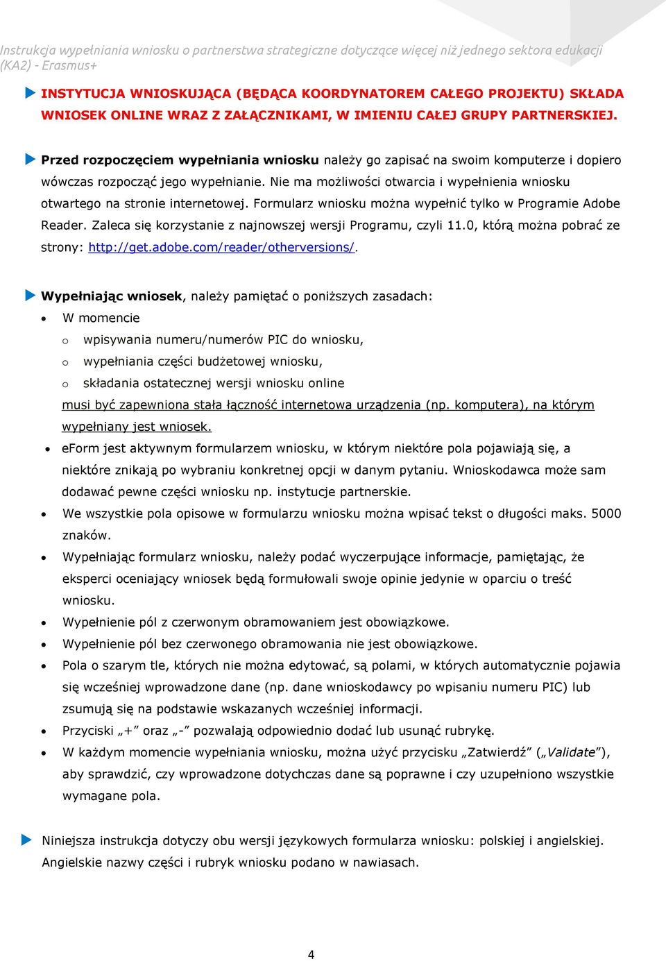 Nie ma możliwości otwarcia i wypełnienia wniosku otwartego na stronie internetowej. Formularz wniosku można wypełnić tylko w Programie Adobe Reader.