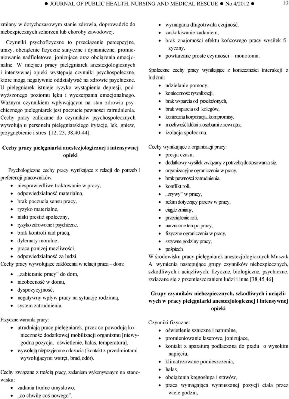 W miejscu pracy pielęgniarek anestezjologicznych i intensywnej opieki występują czynniki psychospołeczne, które mogą negatywnie oddziaływać na zdrowie psychiczne.