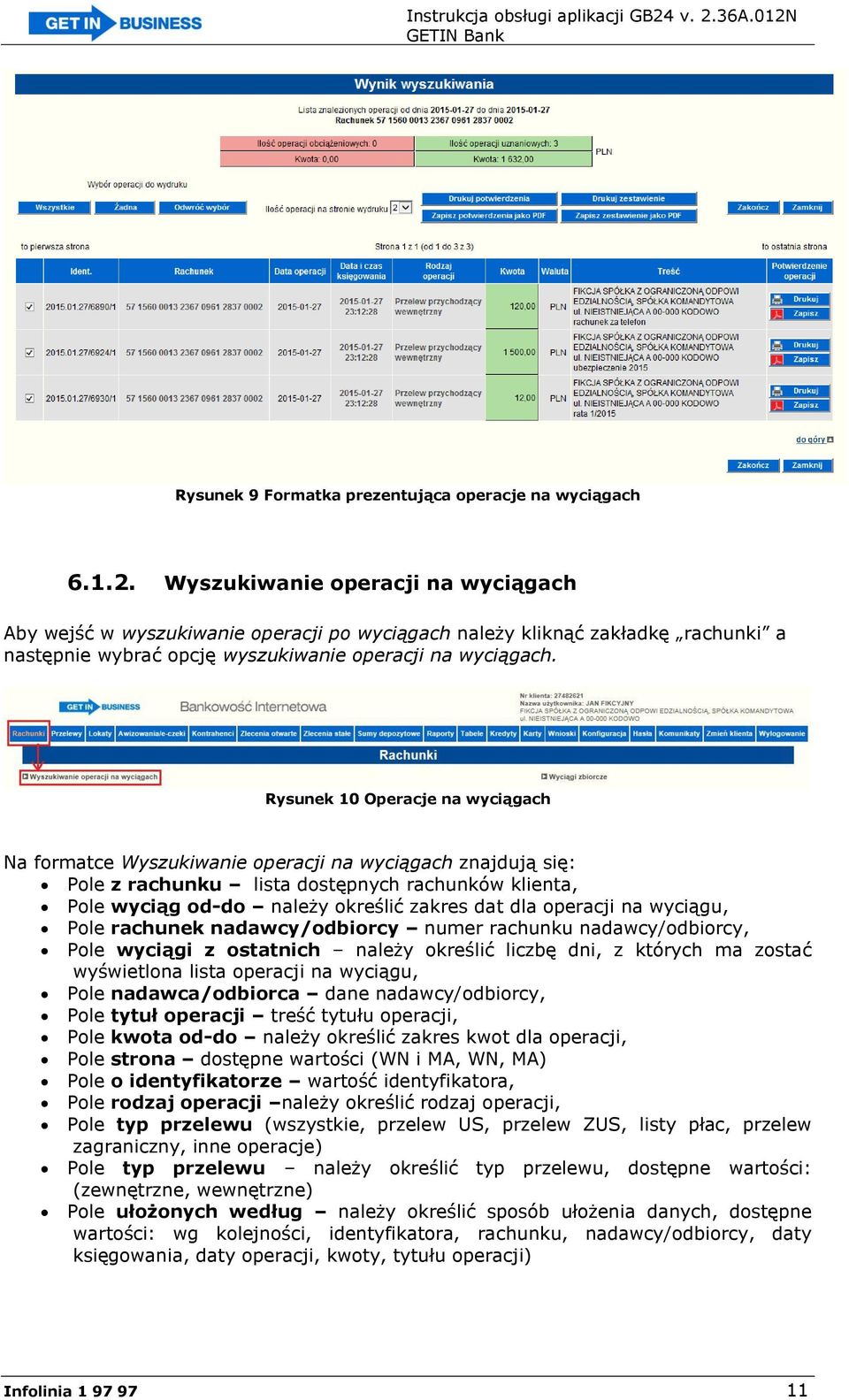 Rysunek 10 Operacje na wyciągach Na formatce Wyszukiwanie operacji na wyciągach znajdują się: Pole z rachunku lista dostępnych rachunków klienta, Pole wyciąg od-do należy określić zakres dat dla