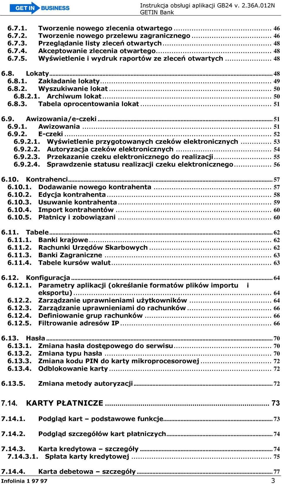 Tabela oprocentowania lokat... 51 6.9. Awizowania/e-czeki... 51 6.9.1. Awizowania... 51 6.9.2. E-czeki... 52 6.9.2.1. Wyświetlenie przygotowanych czeków elektronicznych... 53 6.9.2.2. Autoryzacja czeków elektronicznych.