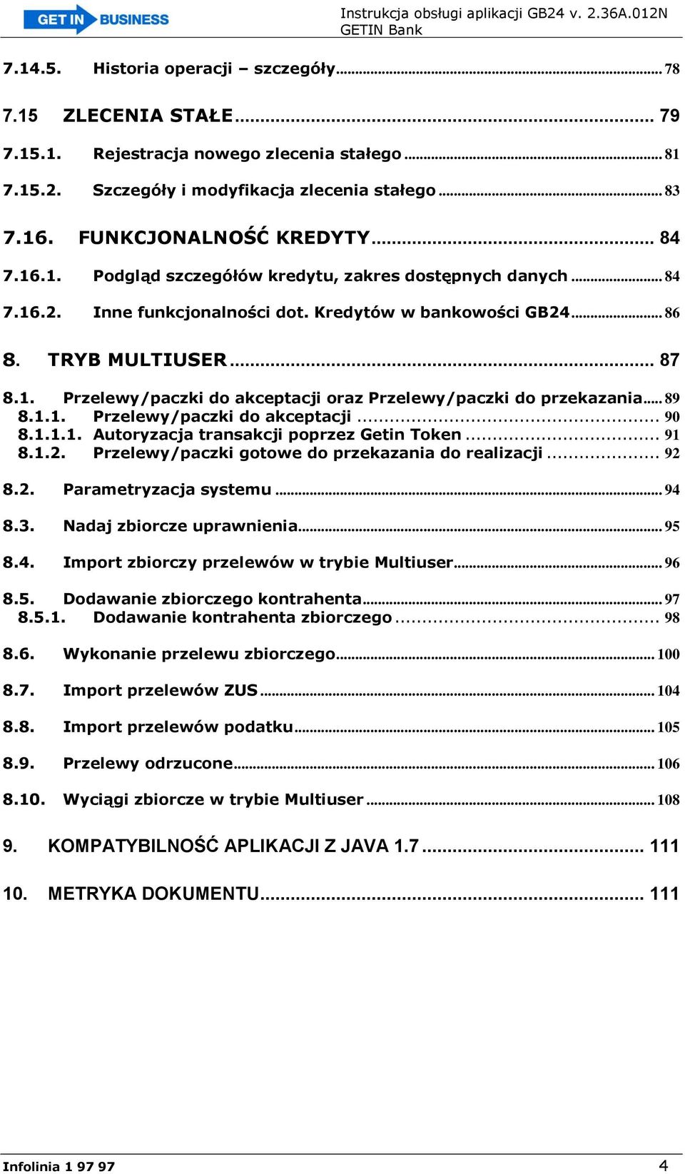 .. 89 8.1.1. Przelewy/paczki do akceptacji... 90 8.1.1.1. Autoryzacja transakcji poprzez Getin Token... 91 8.1.2. Przelewy/paczki gotowe do przekazania do realizacji... 92 8.2. Parametryzacja systemu.