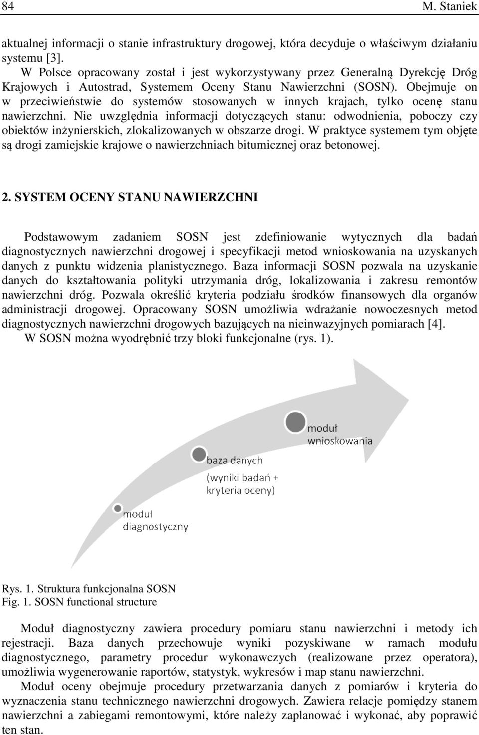 Obejmuje on w przeciwieństwie do systemów stosowanych w innych krajach, tylko ocenę stanu nawierzchni.