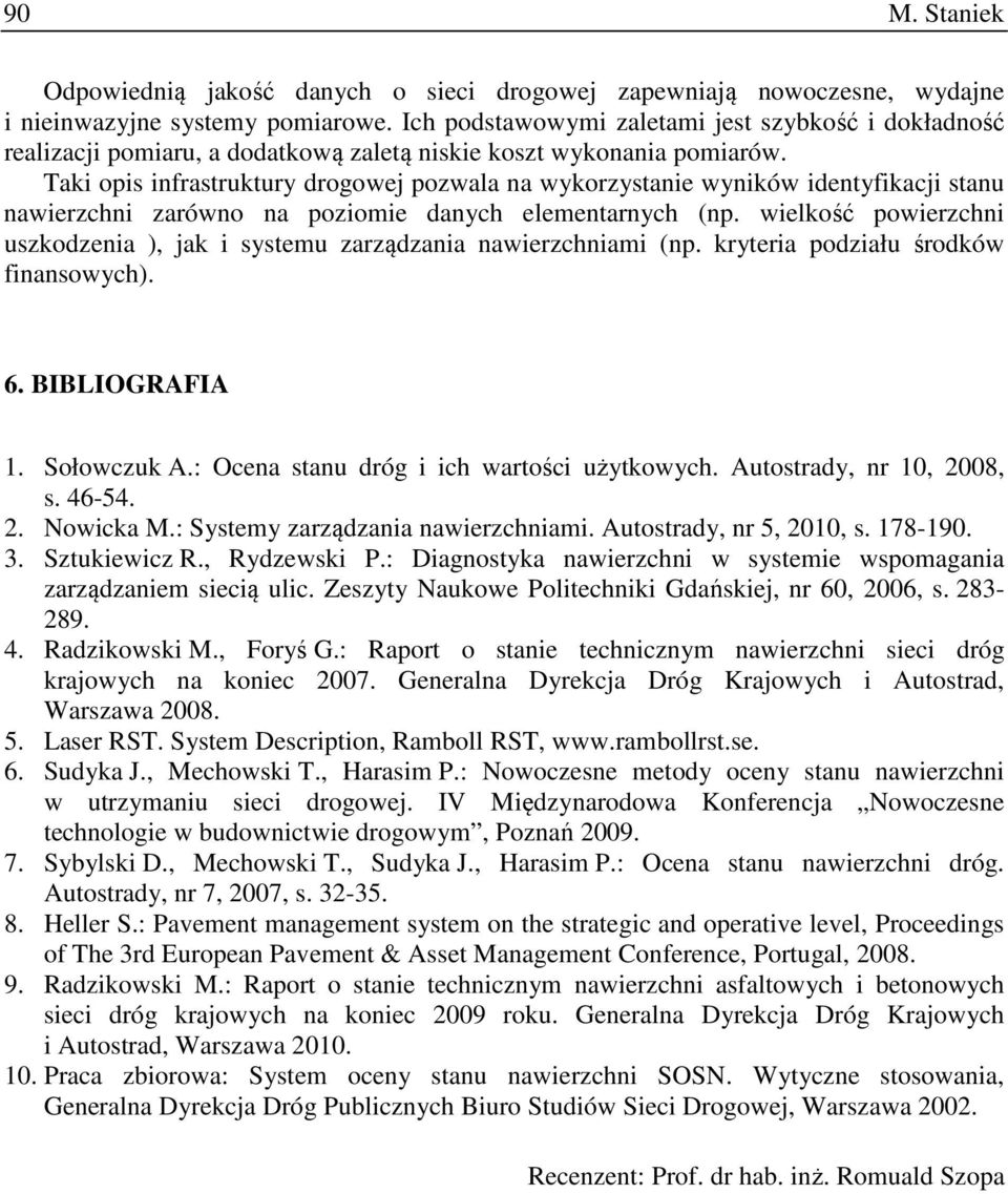 Taki opis infrastruktury drogowej pozwala na wykorzystanie wyników identyfikacji stanu nawierzchni zarówno na poziomie danych elementarnych (np.