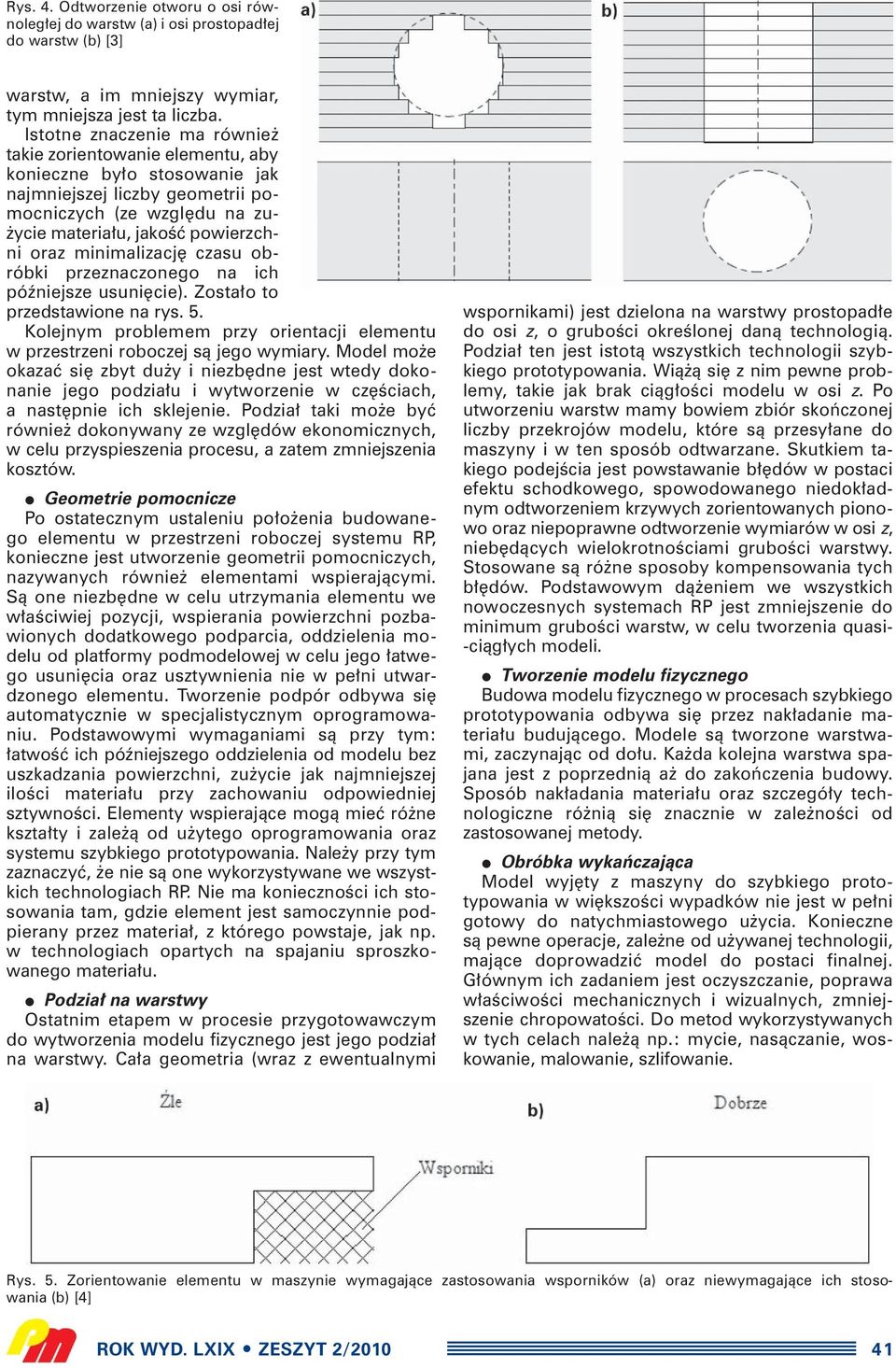 minimalizacj czasu obróbki przeznaczonego na ich póêniejsze usuni cie). Zosta o to przedstawione na rys. 5. Kolejnym problemem przy orientacji elementu w przestrzeni roboczej sà jego wymiary.