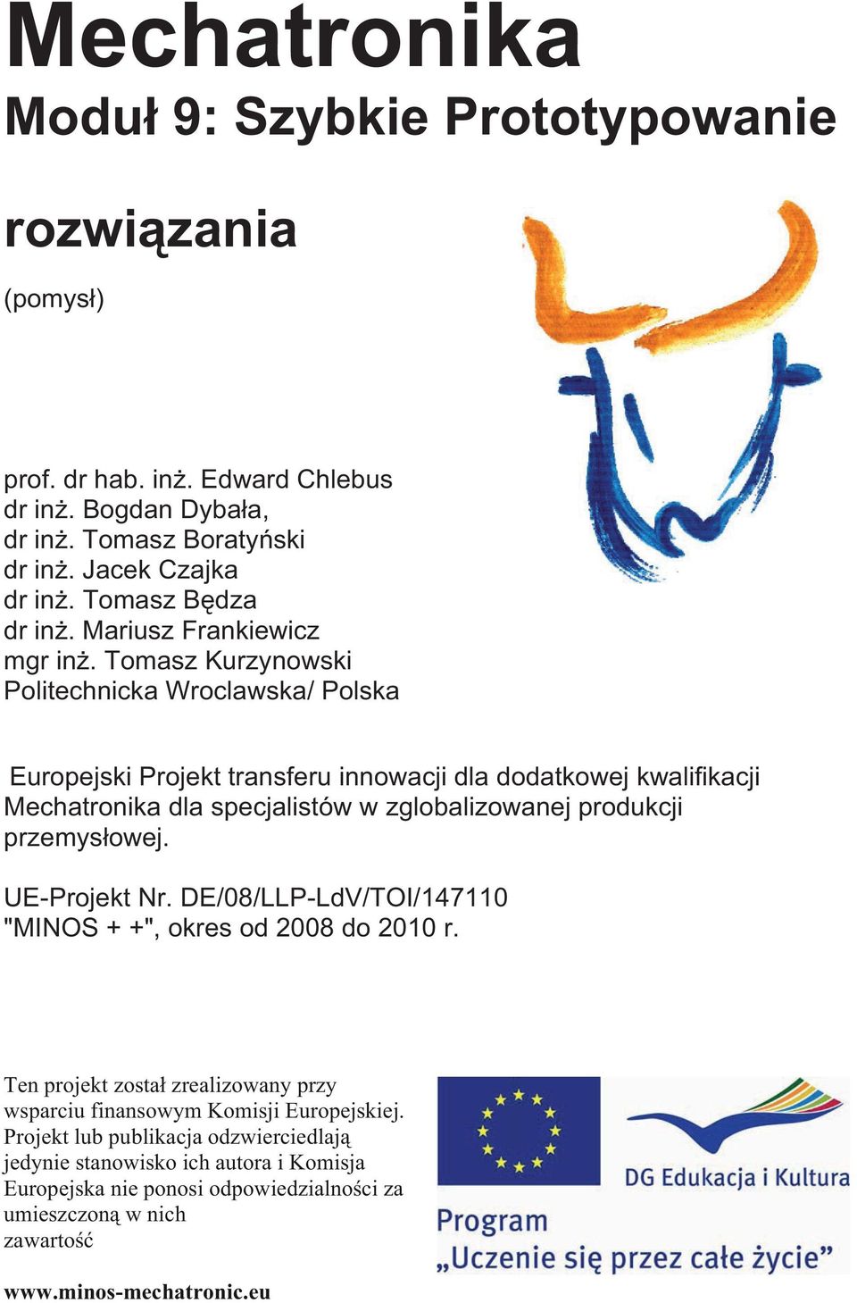 Tomasz Kurzynowski Politechnicka Wroclawska/ Polska Europejski Projekt transferu innowacji dla dodatkowej kwalifikacji Mechatronika dla specjalistów w zglobalizowanej produkcji przemys