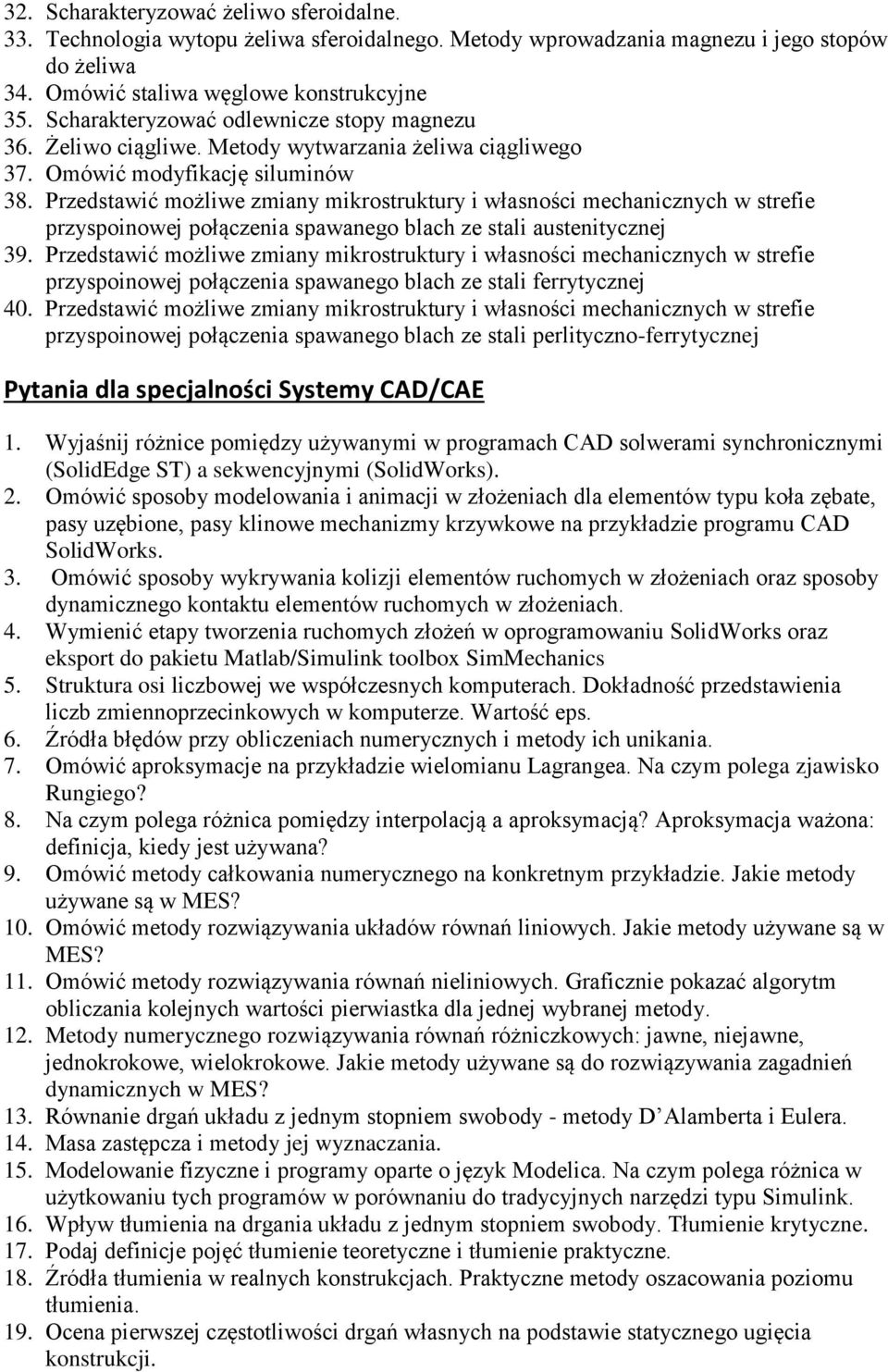 Przedstawić możliwe zmiany mikrostruktury i własności mechanicznych w strefie przyspoinowej połączenia spawanego blach ze stali austenitycznej 39.