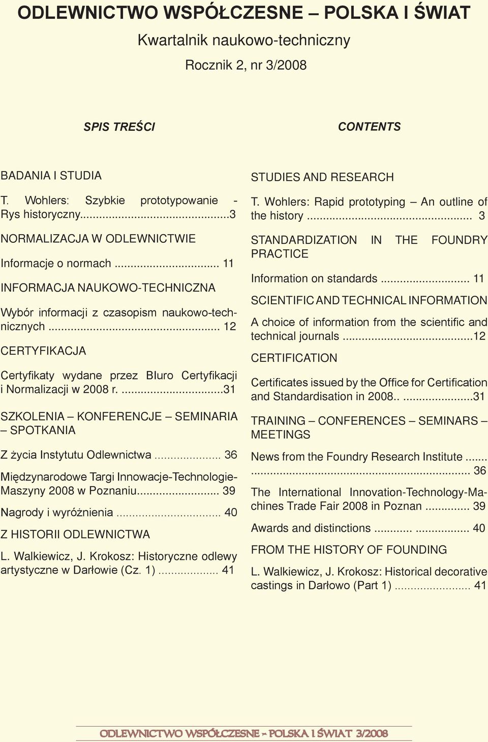 .. 12 CERTYFIKACJA Certyfikaty wydane przez BIuro Certyfikacji i Normalizacji w 2008 r....31 SZKOLENIA KONFERENCJE SEMINARIA SPOTKANIA Z życia Instytutu Odlewnictwa.