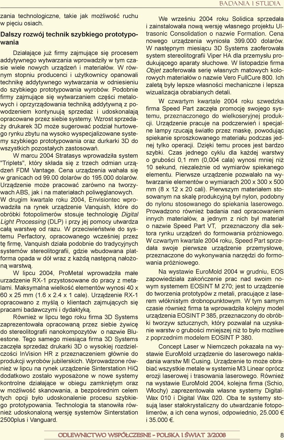 W równym stopniu producenci i użytkownicy opanowali technikę addytywnego wytwarzania w odniesieniu do szybkiego prototypowania wyrobów.