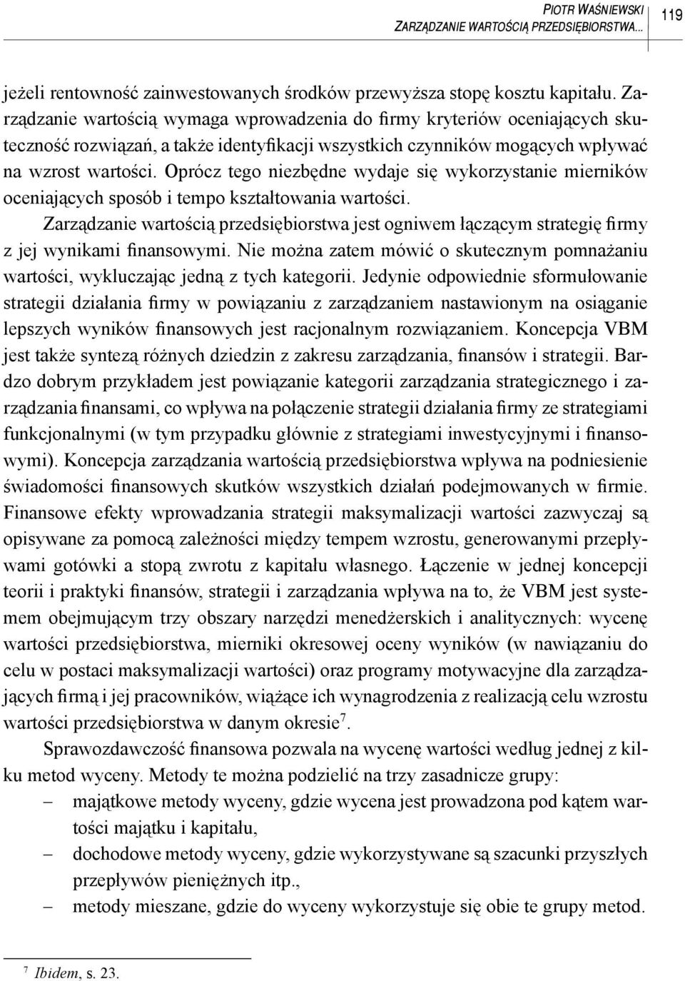 Oprócz tego niezbędne wydaje się wykorzystanie mierników oceniających sposób i tempo kształtowania wartości.