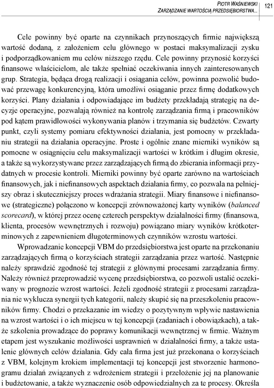 Cele powinny przynosić korzyści finansowe właścicielom, ale także spełniać oczekiwania innych zainteresowanych grup.