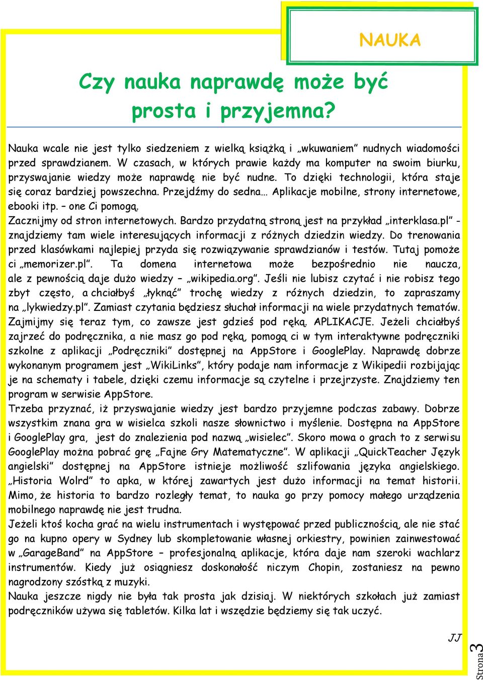 Przejdźmy do sedna Aplikacje mobilne, strony internetowe, ebooki itp. one Ci pomogą. Zacznijmy od stron internetowych. Bardzo przydatną stroną jest na przykład interklasa.