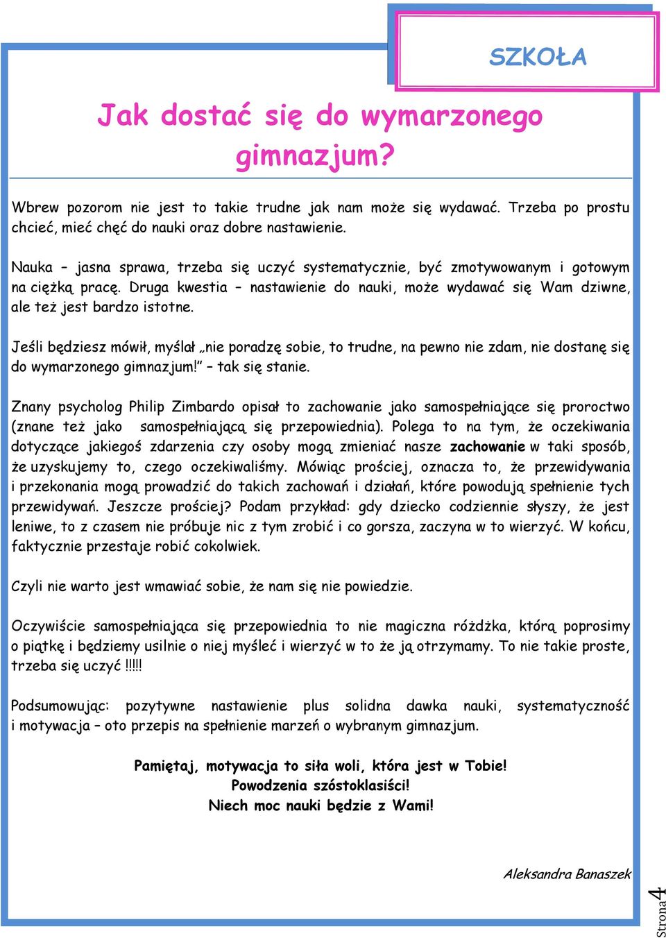 Jeśli będziesz mówił, myślał nie poradzę sobie, to trudne, na pewno nie zdam, nie dostanę się do wymarzonego gimnazjum! tak się stanie.