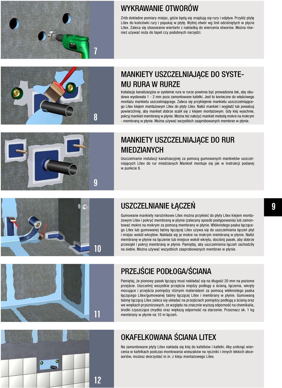 7 8 Mankiety uszczelniające do systemu rura w rurze Instalacja kanalizacyjna w systemie rura w rurze powinna być prowadzona tak, aby obudowa wystawała 1-2 mm poza zamontowane kafelki.