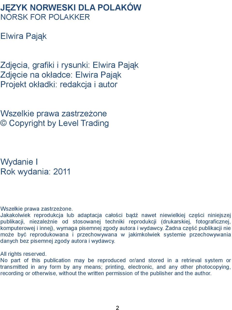 Jakakolwiek reprodukcja lub adaptacja całości bądź nawet niewielkiej części niniejszej publikacji, niezależnie od stosowanej techniki reprodukcji (drukarskiej, fotograficznej, komputerowej i innej),