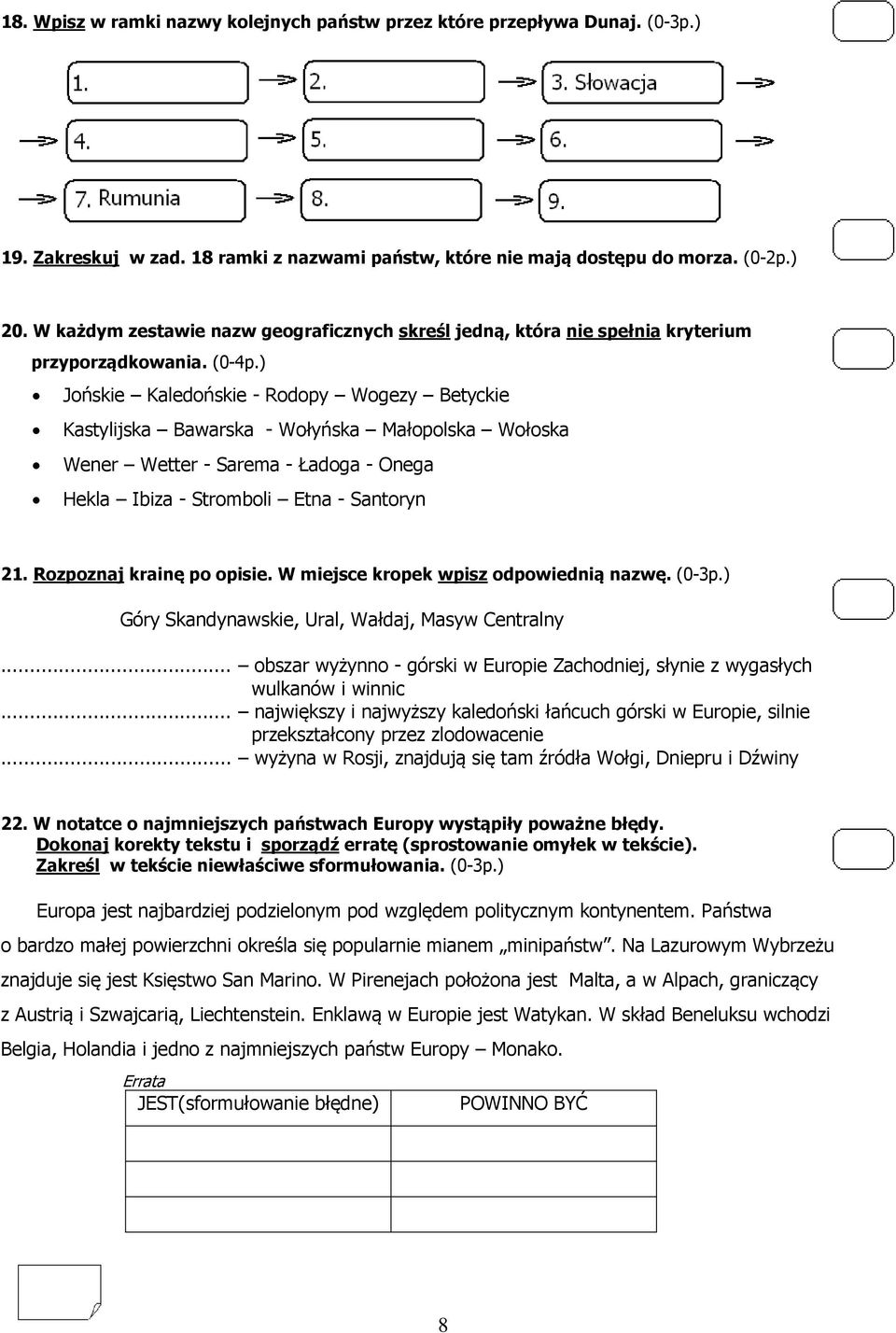 ) Jońskie Kaledońskie - Rodopy Wogezy Betyckie Kastylijska Bawarska - Wołyńska Małopolska Wołoska Wener Wetter - Sarema - Ładoga - Onega Hekla Ibiza - Stromboli Etna - Santoryn 21.