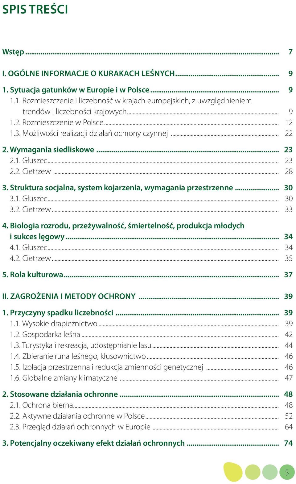 Struktura socjalna, system kojarzenia, wymagania przestrzenne... 30 3.1. Głuszec... 30 3.2. Cietrzew... 33 4. Biologia rozrodu, przeżywalność, śmiertelność, produkcja młodych i sukces lęgowy... 34 4.