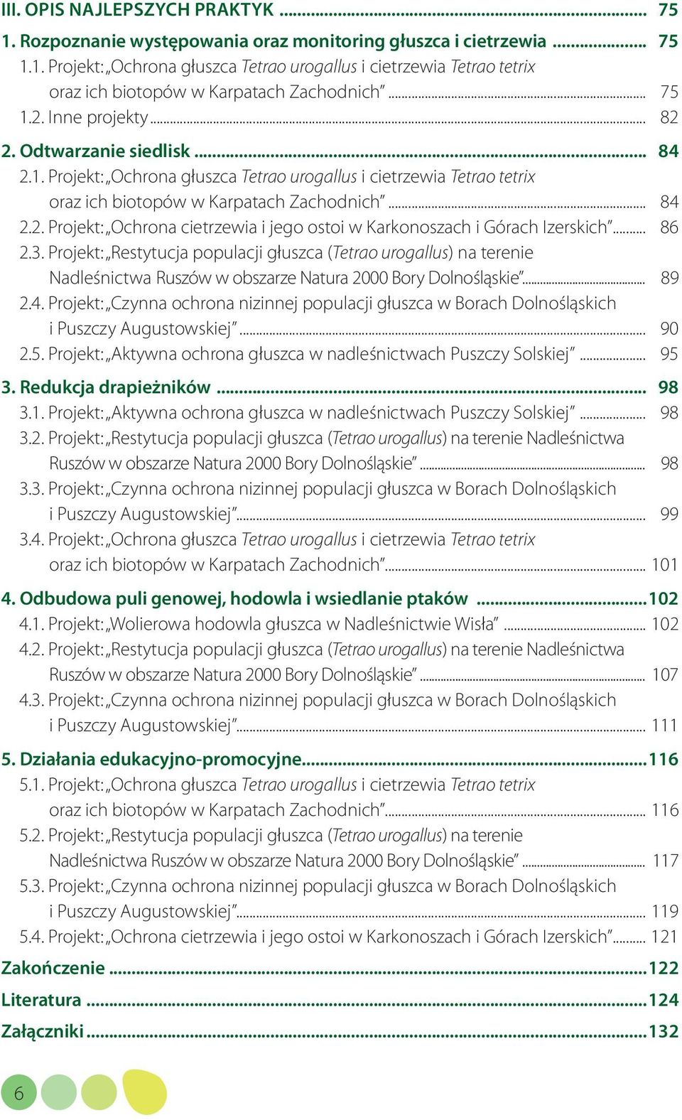 .. 86 2.3. Projekt: Restytucja populacji głuszca (Tetrao urogallus) na terenie Nadleśnictwa Ruszów w obszarze Natura 2000 Bory Dolnośląskie... 89 2.4.