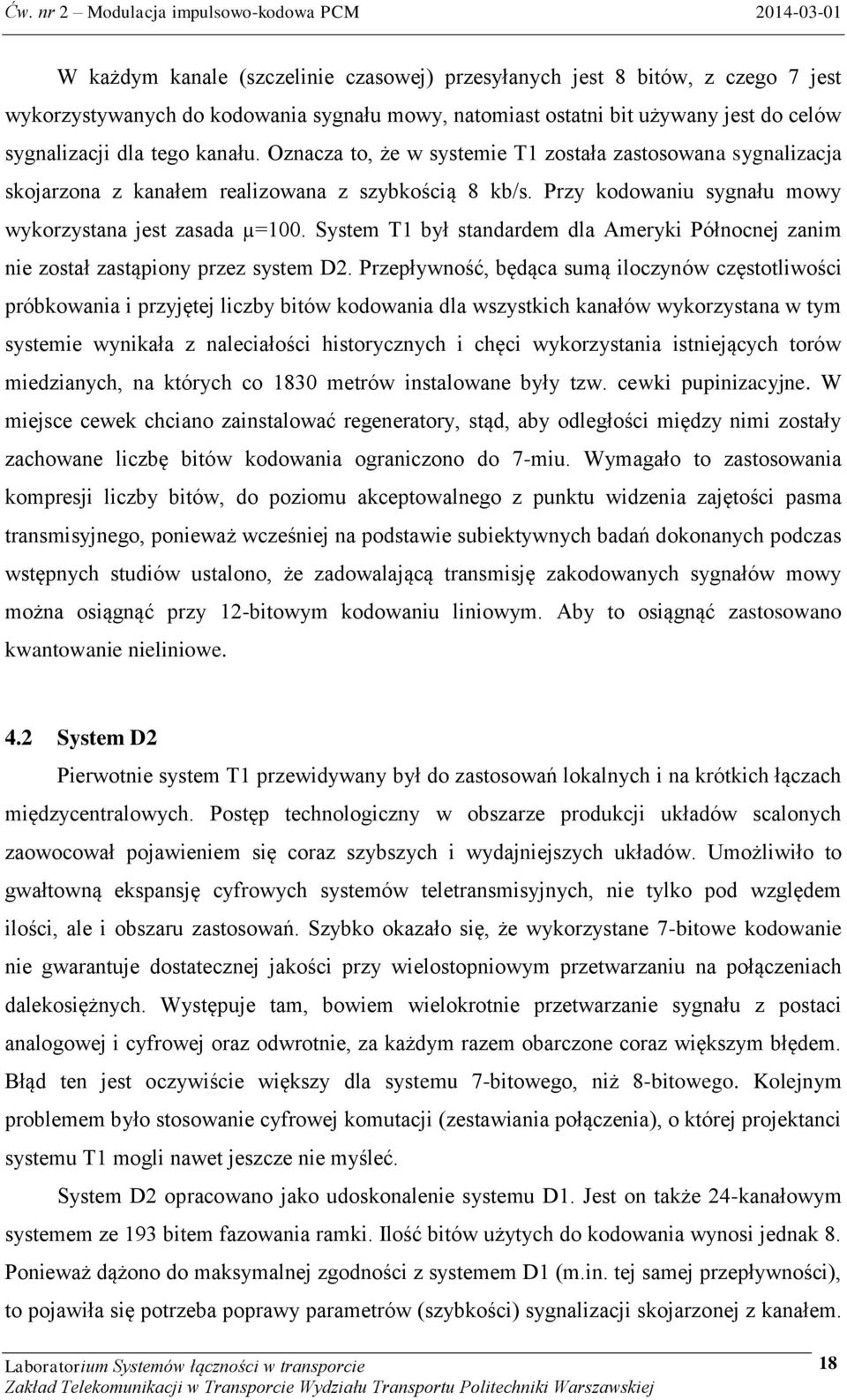 System T1 był standardem dla Ameryki Północnej zanim nie został zastąpiony przez system D2.