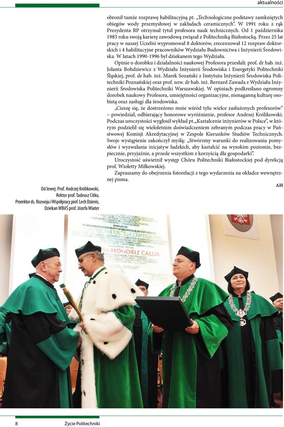 W 1991 roku z rąk Prezydenta RP otrzymał tytuł profesora nauk technicznych. Od 1 października 1983 roku swoją karierę zawodową związał z Politechniką Białostocką.