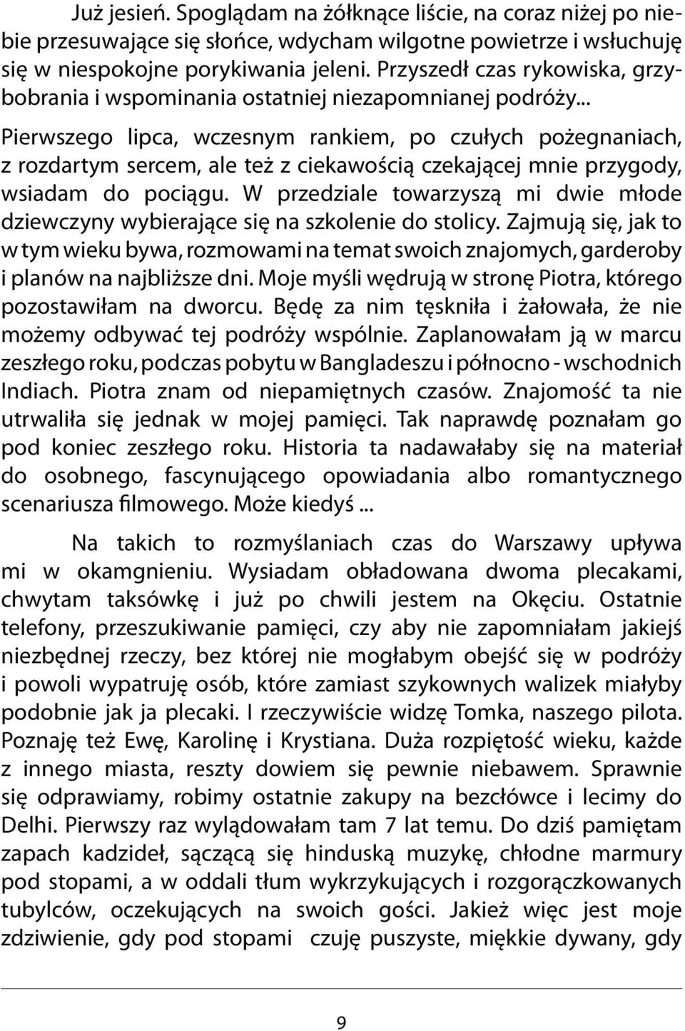 .. Pierwszego lipca, wczesnym rankiem, po czułych pożegnaniach, z rozdartym sercem, ale też z ciekawością czekającej mnie przygody, wsiadam do pociągu.