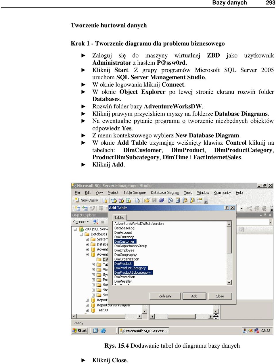 Rozwiń folder bazy AdventureWorksDW. Kliknij prawym przyciskiem myszy na folderze Database Diagrams. Na ewentualne pytanie programu o tworzenie niezbędnych obiektów odpowiedz Yes.