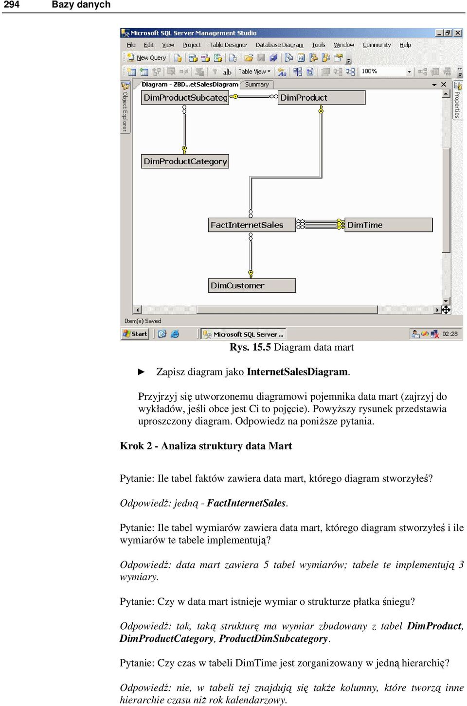 Odpowiedź: jedną - FactInternetSales. Pytanie: Ile tabel wymiarów zawiera data mart, którego diagram stworzyłeś i ile wymiarów te tabele implementują?