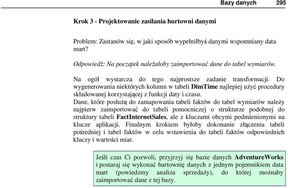 Do wygenerowania niektórych kolumn w tabeli DimTime najlepiej uŝyć procedury składowanej korzystającej z funkcji daty i czasu.