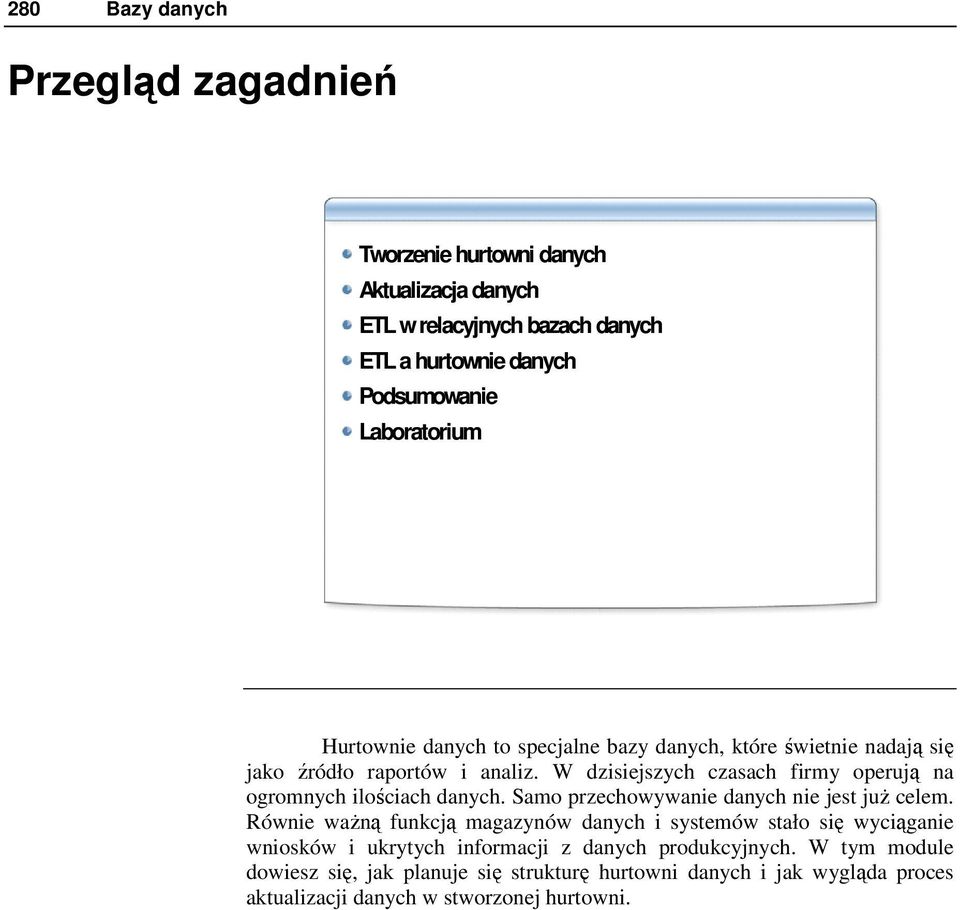 W dzisiejszych czasach firmy operują na ogromnych ilościach danych. Samo przechowywanie danych nie jest juŝ celem.