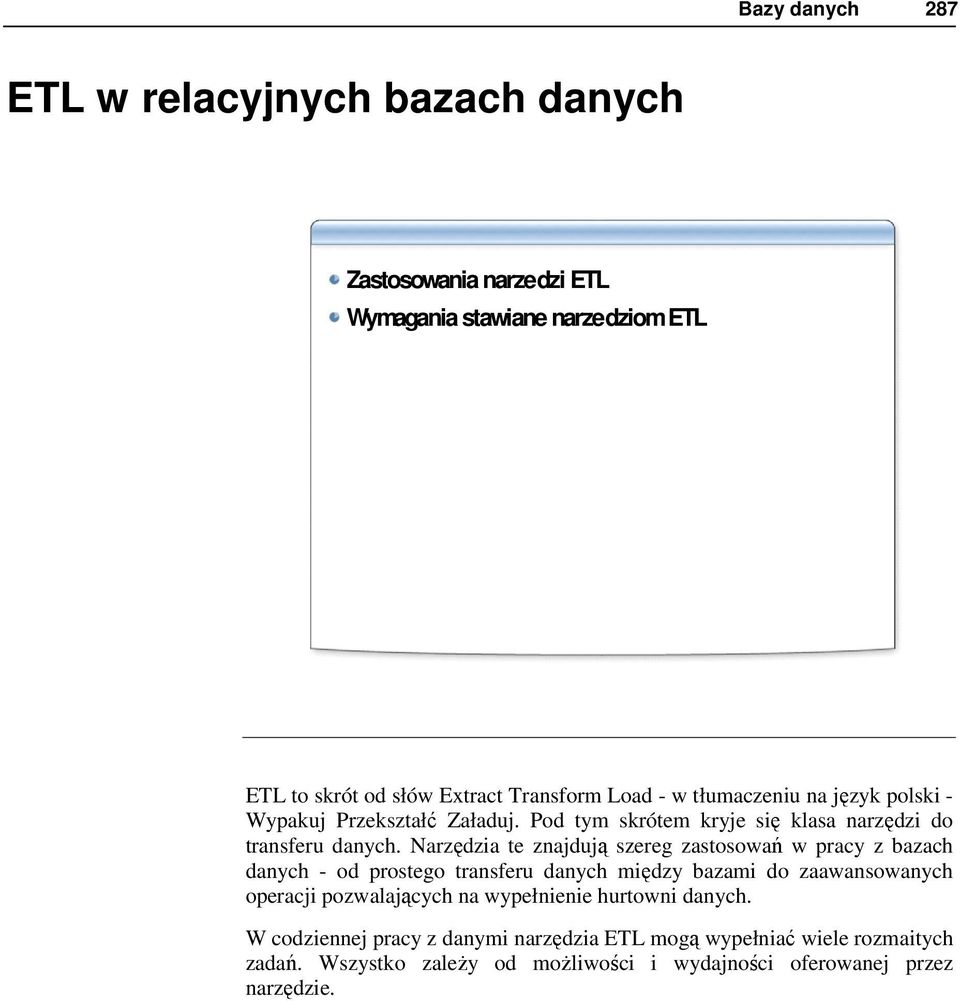 Narzędzia te znajdują szereg zastosowań w pracy z bazach danych - od prostego transferu danych między bazami do zaawansowanych operacji pozwalających na