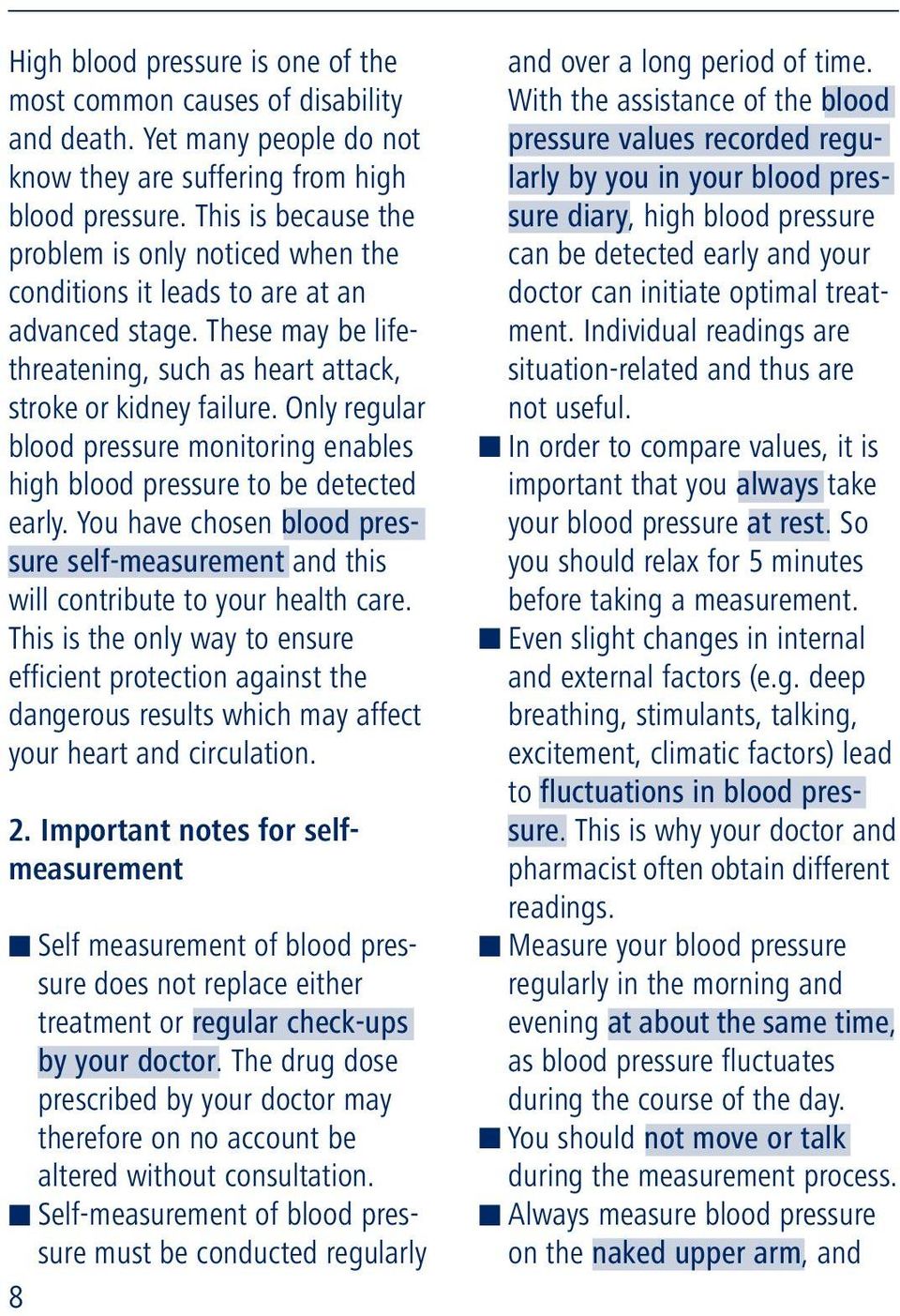 Only regular blood pressure monitoring enables high blood pressure to be detected early. You have chosen blood pressure self-measurement and this will contribute to your health care.