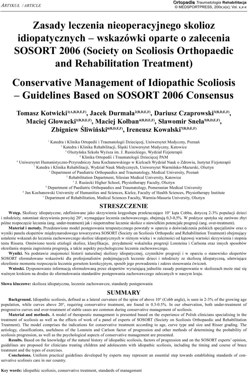 Idiopathic Scoliosis Guidelines Based on SOSORT 2006 Consensus Tomasz Kotwicki 1(A,B,D,E,F), Jacek Durmała 2(B,D,E,F), Dariusz Czaprowski 3(B,D,E,F), Maciej Głowacki 1(B,D,E,F), Maciej Kołban