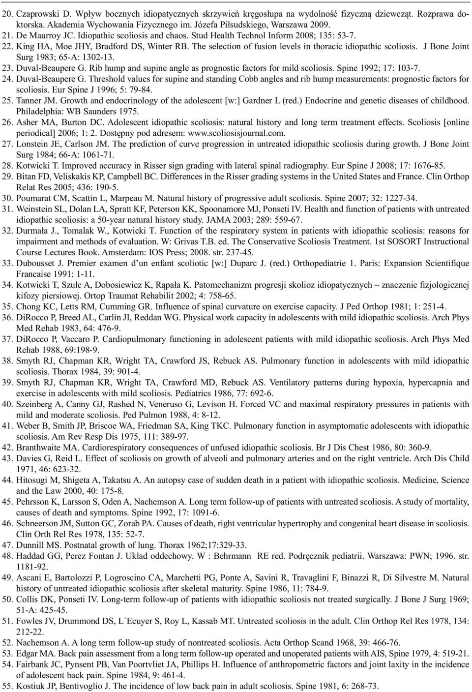 The selection of fusion levels in thoracic idiopathic scoliosis. J Bone Joint Surg 1983; 65-A: 1302-13. 23. Duval-Beaupere G. Rib hump and supine angle as prognostic factors for mild scoliosis.