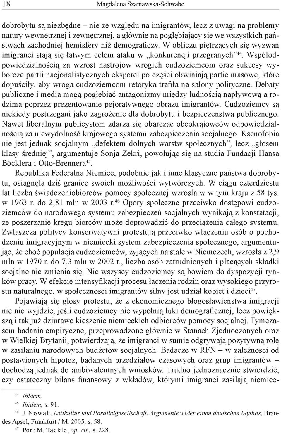 Współodpowiedzialnością za wzrost nastrojów wrogich cudzoziemcom oraz sukcesy wyborcze partii nacjonalistycznych eksperci po części obwiniają partie masowe, które dopuściły, aby wroga cudzoziemcom